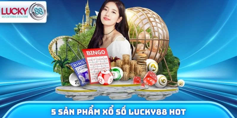 5 sản phẩm xổ số tiêu biểu trên Lucky88 hiện nay