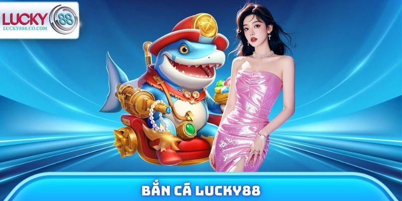 Bắn Cá Lucky88