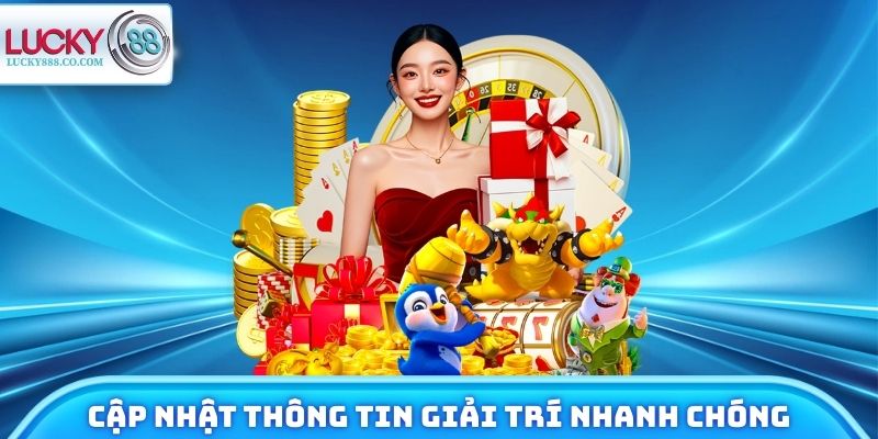 Cập nhật thông tin giải trí nhanh chóng