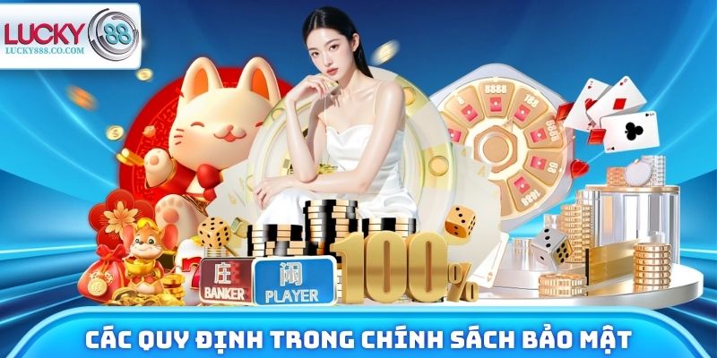 Chính Sách Bảo Mật - Tổng Hợp Quy Định Tại Nhà Cái Lucky88 2 Các quy định chính trong chính sách bảo mật Lucky88