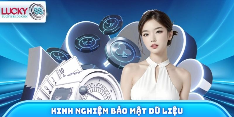 Chính Sách Bảo Mật - Tổng Hợp Quy Định Tại Nhà Cái Lucky88 4 Kinh nghiệm bảo mật dữ liệu của thành viên