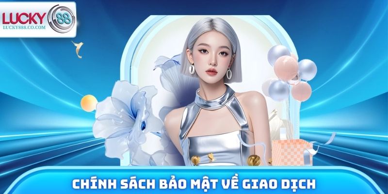 Chính Sách Bảo Mật - Tổng Hợp Quy Định Tại Nhà Cái Lucky88 3 Các điều khoản bảo mật liên quan đến giao dịch trực tuyến