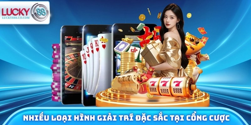 Chọn nhiều loại hình giải trí đặc sắc tại cổng cược