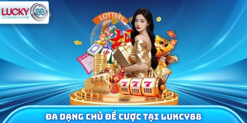 Đa dạng chủ đề cược tại Lukcy88