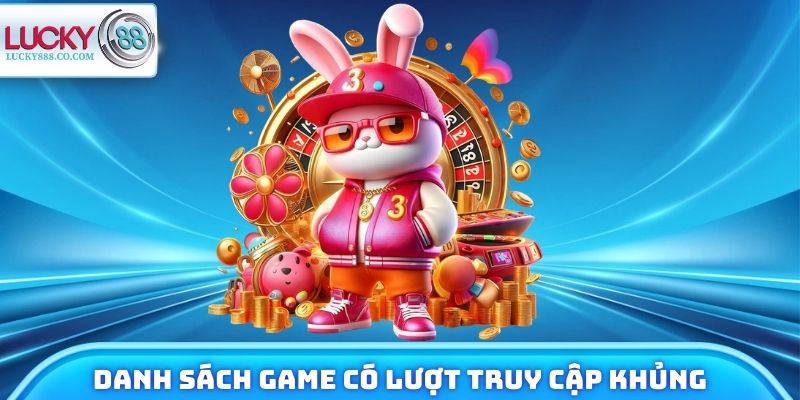 Danh sách game có lượt truy cập khủng mỗi ngày