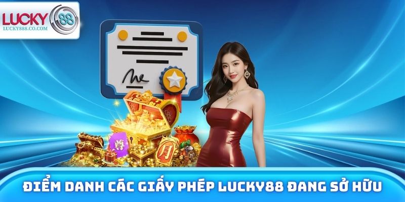 Điểm danh các giấy phép Lucky88 đang sở hữu