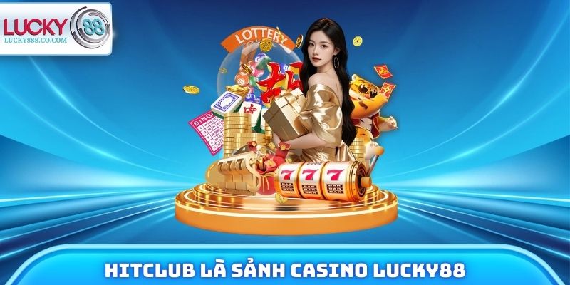 Hitclub là đối tác chiến lược của trang game Lucky88