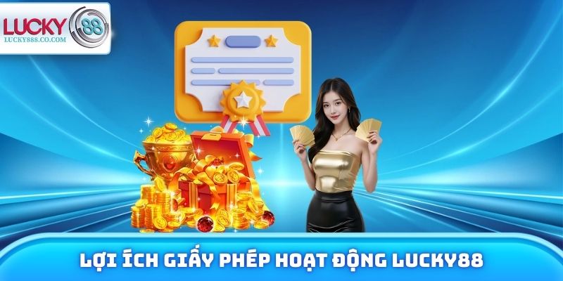 Lợi ích giấy phép hoạt động Lucky88