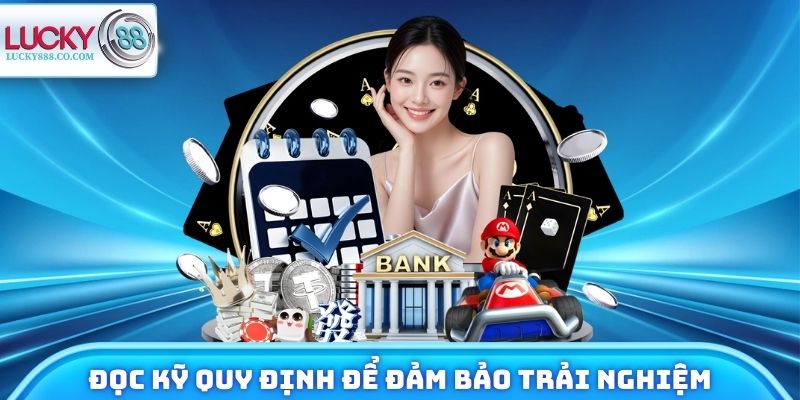 Đọc kỹ quy định để đảm bảo trải nghiệm trọn vẹn
