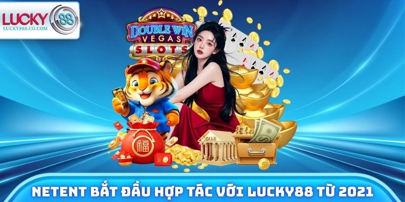 Netent bắt đầu hợp tác với Lucky88 từ 2021