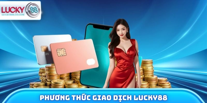 Phương thức giao dịch Lucky88