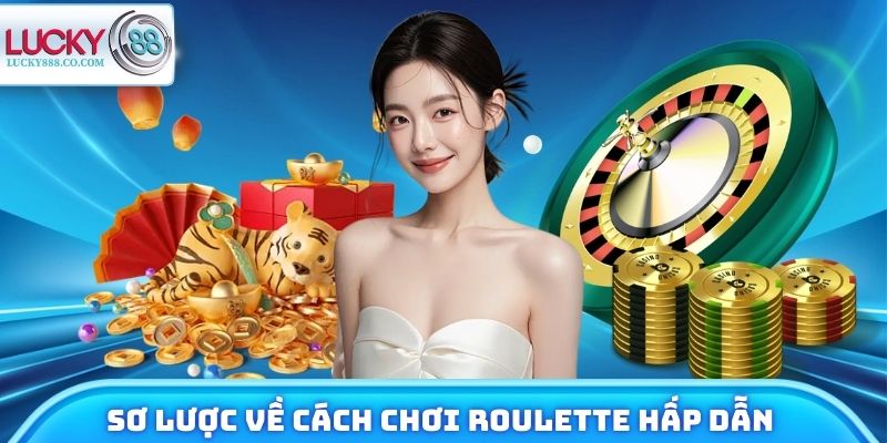 Sơ lược về cách chơi Roulette hấp dẫn trong Lucky88