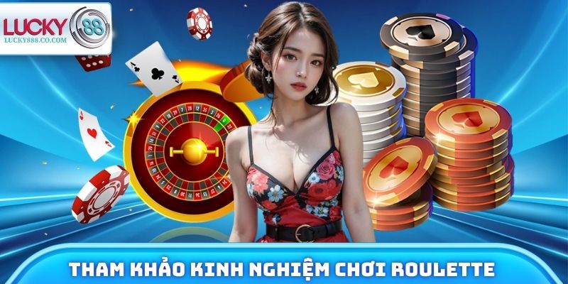 Tham khảo kinh nghiệm chơi Roulette hiệu quả từ Lucky88