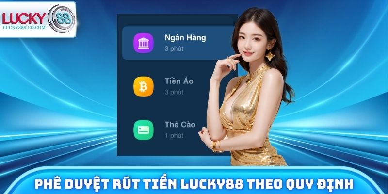 Trang game phê duyệt lệnh rút tiền Lucky88 theo quy định
