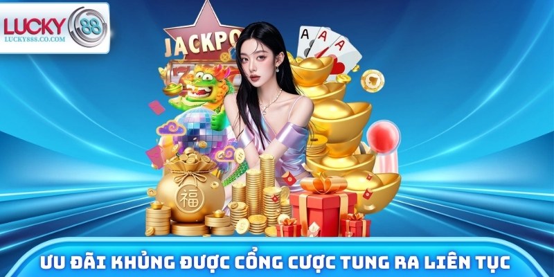 Ưu đãi khủng được cổng cược tung ra liên tục cho newbie