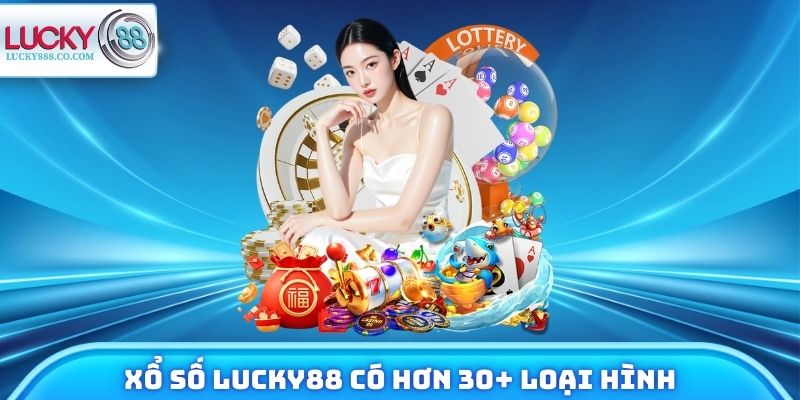 Xổ số Lucky88 có hơn 30+ loại hình lô đề
